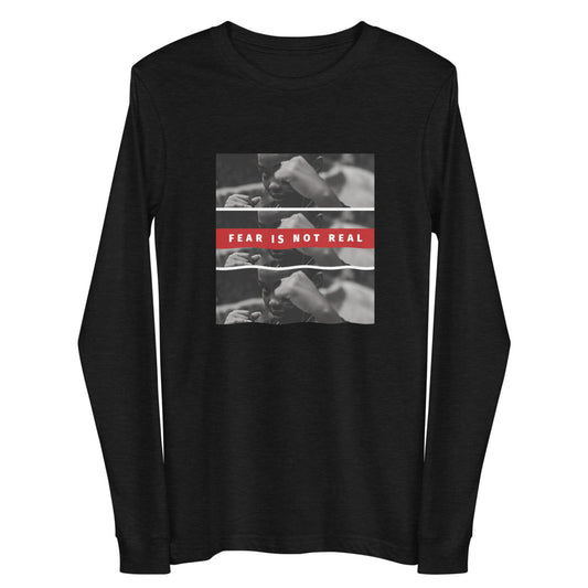 "FEAR IS NOT REAL" Long Sleeve T-Shirt