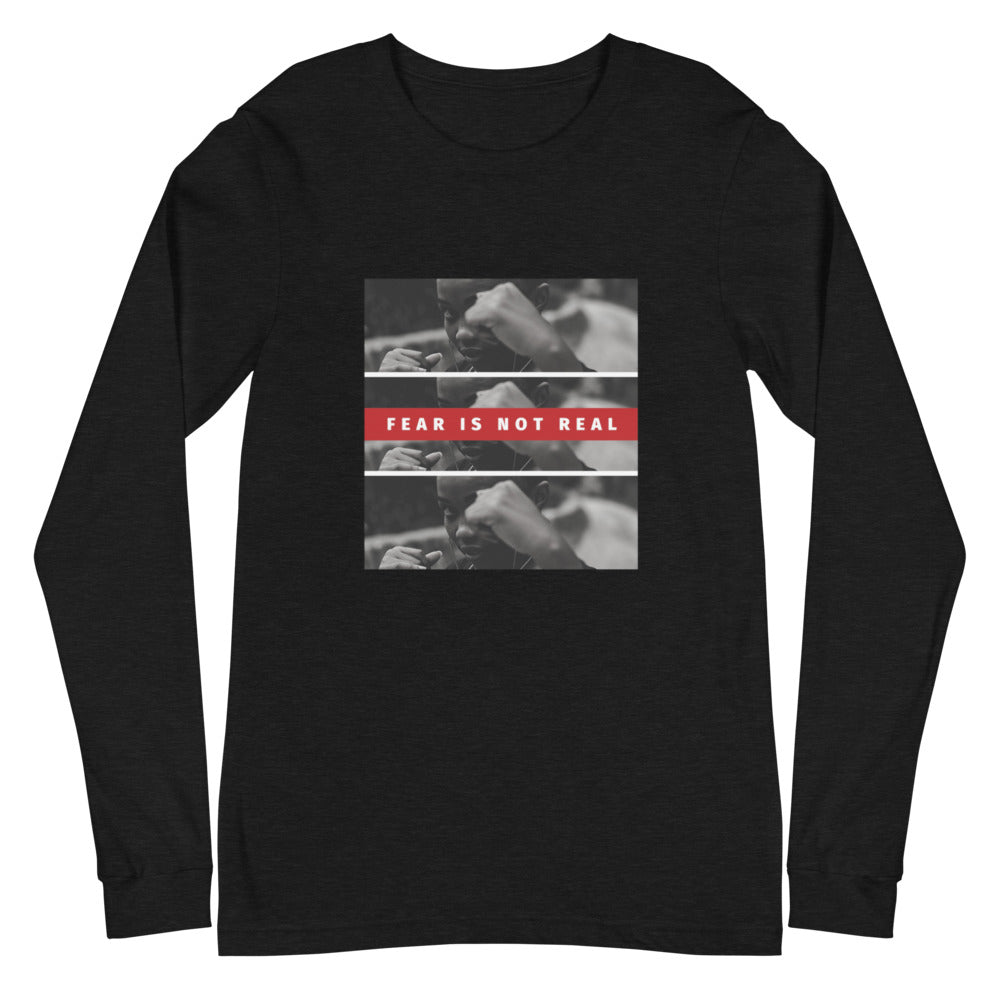 "FEAR IS NOT REAL" Long Sleeve T-Shirt