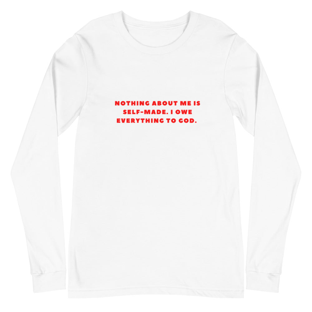 "NOTHING ABOUT ME IS SELF-MADE. I OWE EVERYTHING TO GOD" Long Sleeve Tee